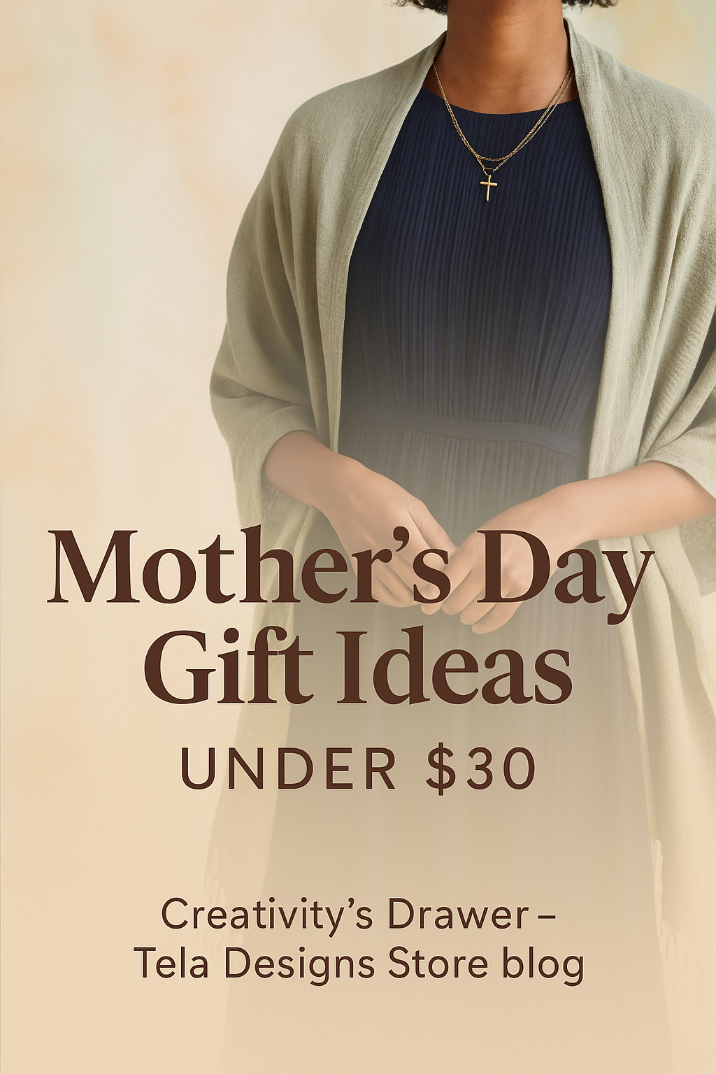 Promotional blog image for Creativity’s Drawer – Tela Designs Store blog. Features a faceless woman of color wearing a modest spring dress, light shawl, and cross necklace. Soft pastel background with overlay text: "Mother's Day Gift Ideas under $30"