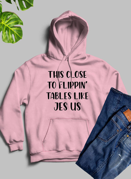 Flippin' Tables Like Jesus Hoodie
