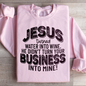 "Jesus Turned Water Into Wine" Sweatshirt