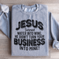"Jesus Turned Water Into Wine" Sweatshirt